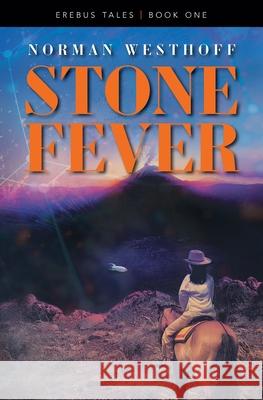 Stone Fever: Erebus Tales, Book 1 Westhoff, Norman 9781771804561 Iguana Books