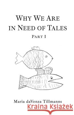 Why We Are in Need of Tales: Part One Maria Davenza Tillmanns 9781771804653 Iguana Books