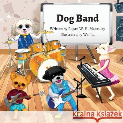 Dog Band Regan W. H. Macaulay Wei Lu 9781771804752 Iguana Books