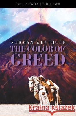 The Color of Greed: Erebus Tales, Book 2 Norman Westhoff 9781771804905