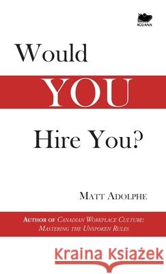Would You Hire You? Matt Adolphe 9781771805315 Iguana Books
