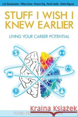 Stuff I Wish I Knew Earlier: Living Your Career Potential Luki Danukarjanto David Catallo Shalini Nagrani 9781771805445