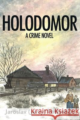 Holodomor: A Crime Novel Jaroslav (Jerry) Petryshyn 9781771807487