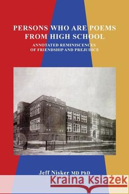 Persons Who Are Poems from High School: Annotated Reminiscences of Friendship and Prejudice Jeff Nisker 9781771807500 Iguana Books