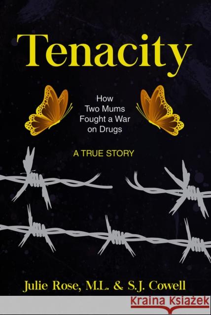 Tenacity: How Two Mums Fought a War Against Drugs S.J. Cowell 9781771834032