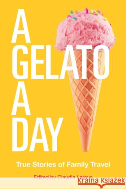 A Gelato a Day: Volume 50 Laroye, Claudia 9781771836180 Miroland