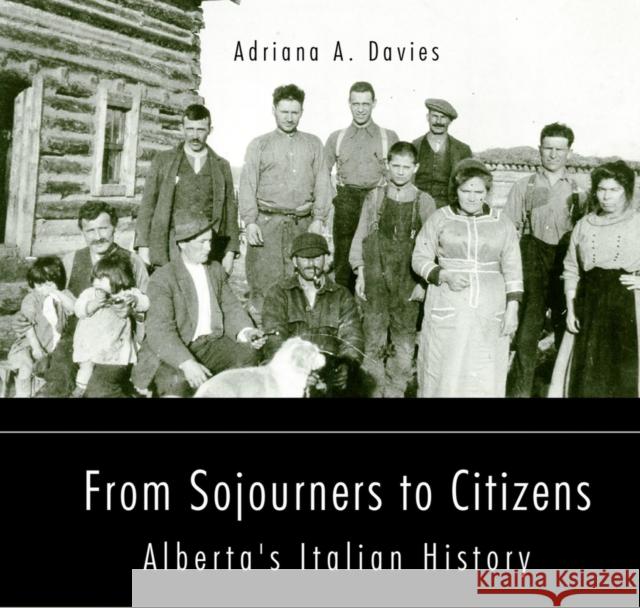 From Sojourners to Citizens: Alberta's Italian History Volume 78 Davies, Adriana A. 9781771836548