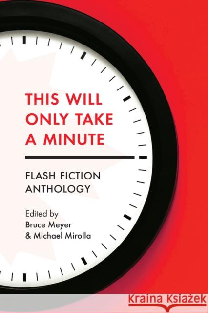 This Will Only Take a Minute: Volume 16 Bruce Meyer Michael Mirolla 9781771837514 Guernica Editions