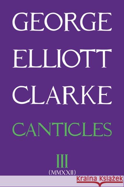 Canticles III (MMXXII): Volume 298 George Elliott Clarke 9781771837538 Guernica Editions