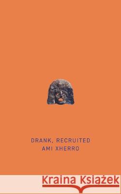 Drank, Recruited Ami Xherro 9781771838245 Guernica Editions