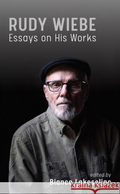 Rudy Wiebe: Essays On His Works  9781771838467 Guernica Editions,Canada