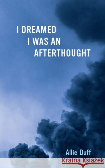I Dreamed I Was an Afterthought Allie Duff 9781771838894 Guernica Editions