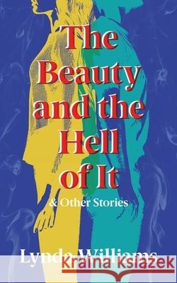 The Beauty and the Hell of It & Other Stories Lynda Williams 9781771839686