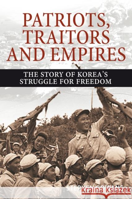 Patriots, Traitors and Empires: The Story of Korea's Struggle for Freedom Stephen Gowans 9781771861359 Baraka Books