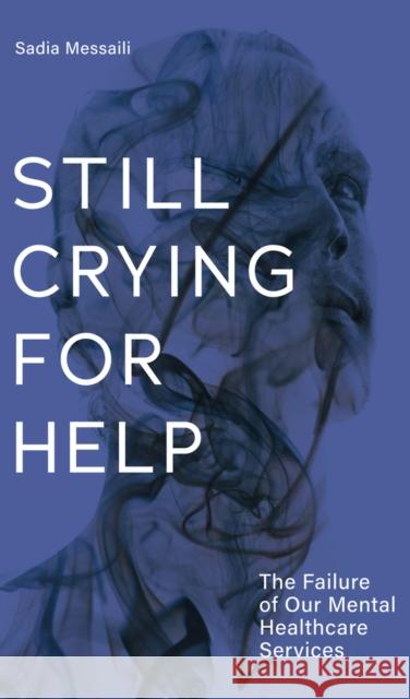 Still Crying for Help: The Failure of Our Mental Health Services Aleshia Jensen Sadia Messaili 9781771862271 Baraka Books