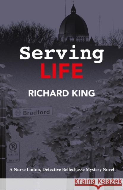 Serving Life: A Nurse Lintion, Detective Bellechasse Mystery Novel King, Richard 9781771862721 Baraka Books