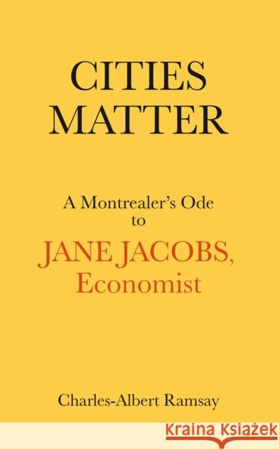 Cities Matter: A Montrealer's Ode to Jane Jacobs Charles Albert Ramsay 9781771863049 Baraka Books