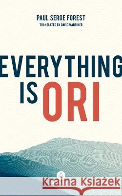 Everything Is Ori Paul Serge Forest 9781771863179 Eurospan (JL)