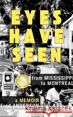 Eyes Have Seen: From Mississippi to Montreal Fred Anderson 9781771863780