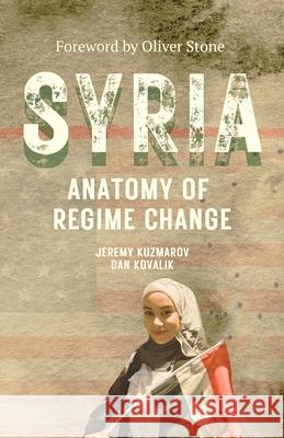 Syria: Anatomy of Regime Change Jeremy Kuzmarov Daniel Kovalik Oliver Stone 9781771863964 Baraka Books