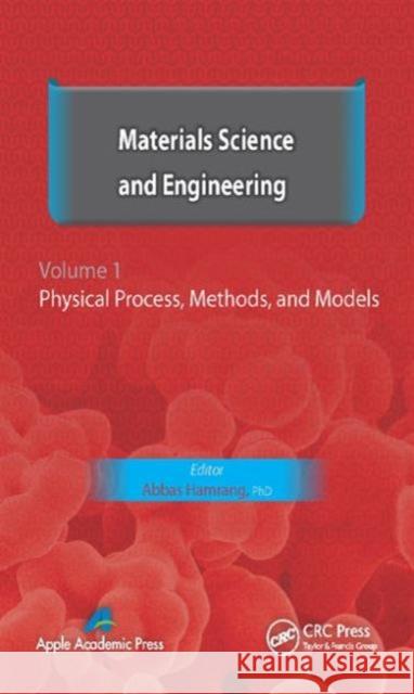 Materials Science and Engineering. Volume I: Physical Process, Methods, and Models Hamrang, Abbas 9781771880008 Apple Academic Press