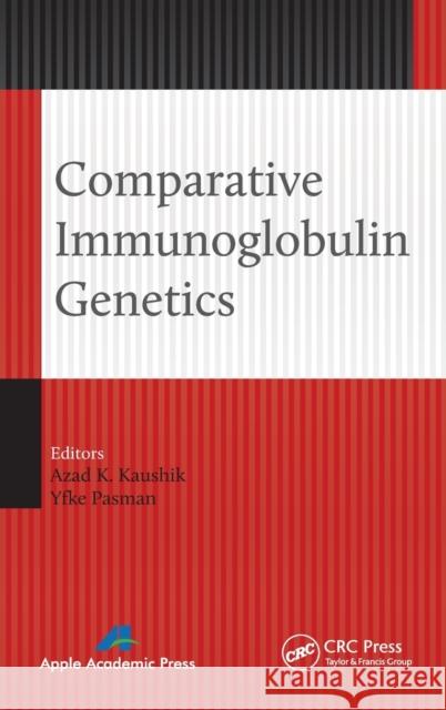 Comparative Immunoglobulin Genetics Azad K. Kaushik Yfke Pasman 9781771880145 Apple Academic Press