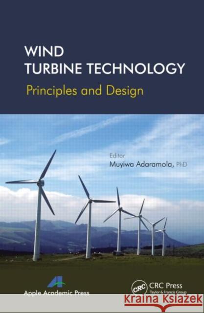 Wind Turbine Technology: Principles and Design Adaramola, Muyiwa 9781771880152 Apple Academic Press