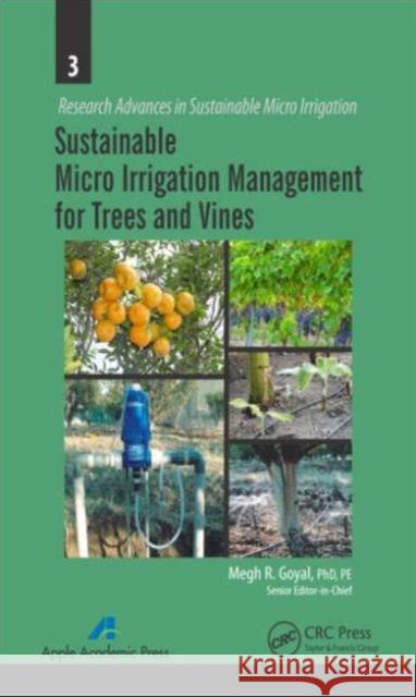Sustainable Micro Irrigation Management for Trees and Vines Megh R. Goyal   9781771880251 Apple Academic Press