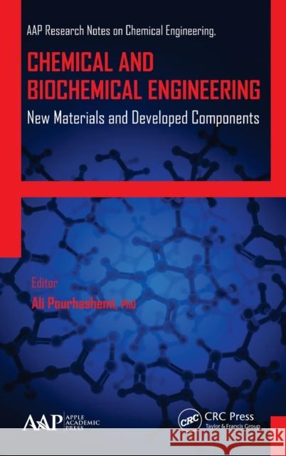 Chemical and Biochemical Engineering: New Materials and Developed Components Ali Pourhashemi Gennady E. Zaikov A. K. Haghi 9781771880305 Apple Academic Press