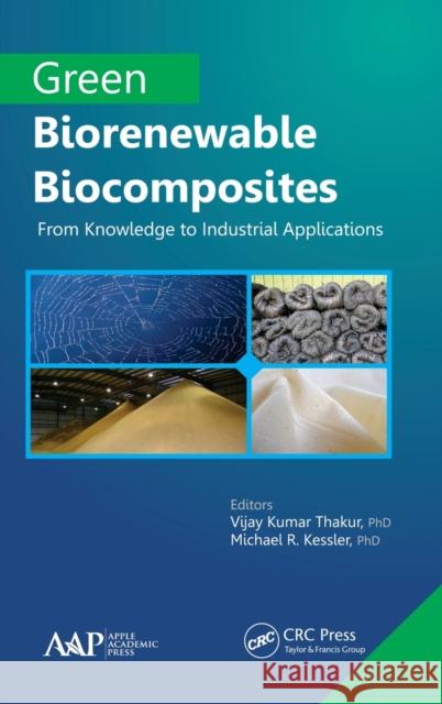 Green Biorenewable Biocomposites: From Knowledge to Industrial Applications Vijay Kumar Thakur Michael R. Kessler 9781771880329 Apple Academic Press