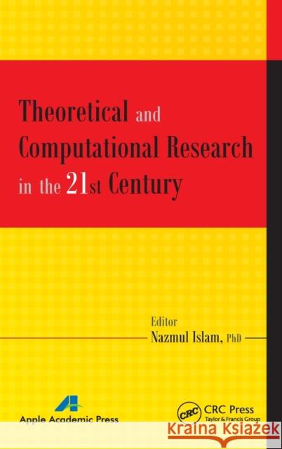 Theoretical and Computational Research in the 21st Century Nazmul Islam   9781771880336