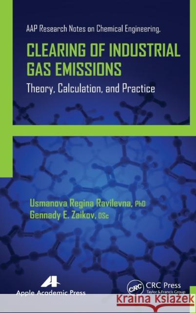 Clearing of Industrial Gas Emissions: Theory, Calculation, and Practice Usmanova Regina Ravilevna Gennady E. Zaikov 9781771880343