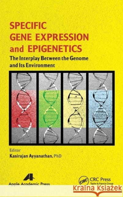 Specific Gene Expression and Epigenetics: The Interplay Between the Genome and Its Environment Ayyanathan, Kasirajan 9781771880367 Apple Academic Press