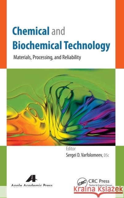 Chemical and Biochemical Technology: Materials, Processing, and Reliability Sergei D. Varfolomeev 9781771880442