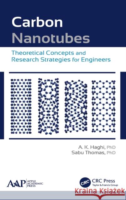 Carbon Nanotubes: Theoretical Concepts and Research Strategies for Engineers A. K. Haghi Sabu Thomas 9781771880527 Apple Academic Press