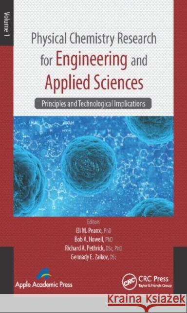 Physical Chemistry Research for Engineering and Applied Sciences, Volume One: Principles and Technological Implications Eli M. Pearce Bob A. Howell Richard A. Pethrick 9781771880534