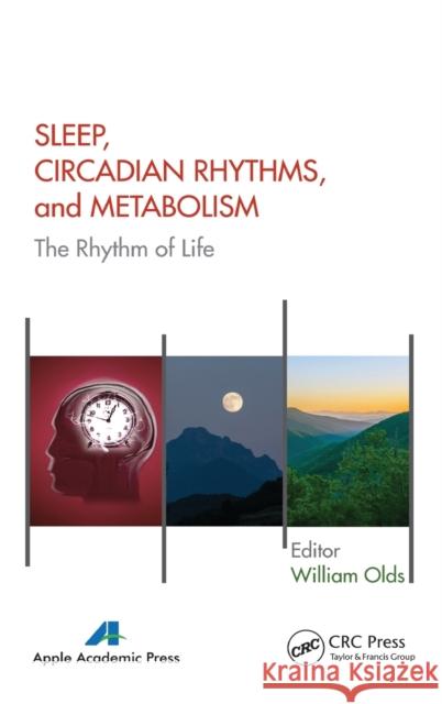 Sleep, Circadian Rhythms, and Metabolism: The Rhythm of Life William Olds 9781771880626 Apple Academic Press