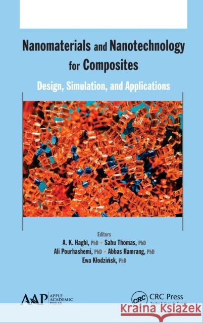 Nanomaterials and Nanotechnology for Composites: Design, Simulation and Applications A. K. Haghi Sabu Thomas Ali Pourhashemi 9781771880657 Apple Academic Press