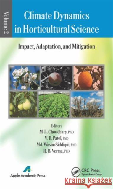 Climate Dynamics in Horticultural Science, Volume Two: Impact, Adaptation, and Mitigation M. L. Choudhary V. B. Patel MD Wasim Siddiqui 9781771880701 Apple Academic Press