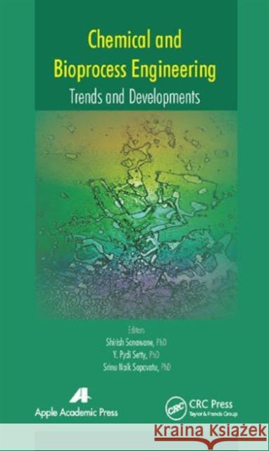 Chemical and Bioprocess Engineering: Trends and Developments Sonawane, Shirish 9781771880770 Apple Academic Press