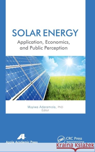 Solar Energy: Application, Economics, and Public Perception Adaramola, Muyiwa 9781771880909 Apple Academic Press