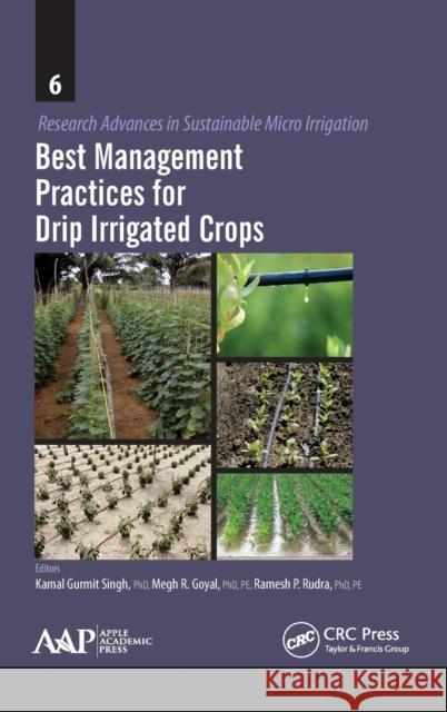 Best Management Practices for Drip Irrigated Crops Kamal Gurmeet Singh Megh R. Goyal Ramesh P. Rudra 9781771880954 Apple Academic Press