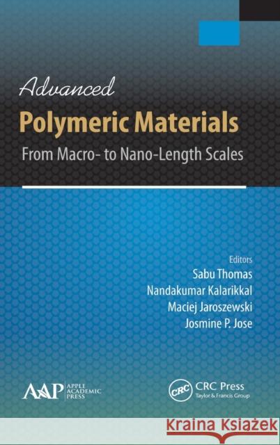 Advanced Polymeric Materials: From Macro- to Nano-Length Scales Thomas, Sabu 9781771880961 Apple Academic Press