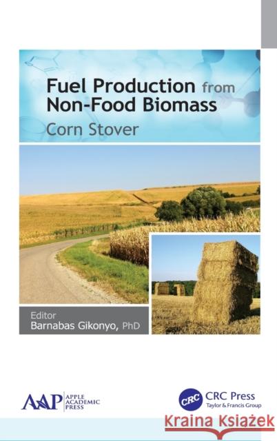 Fuel Production from Non-Food Biomass: Corn Stover Barnabas Gikonyo 9781771881234 Apple Academic Press