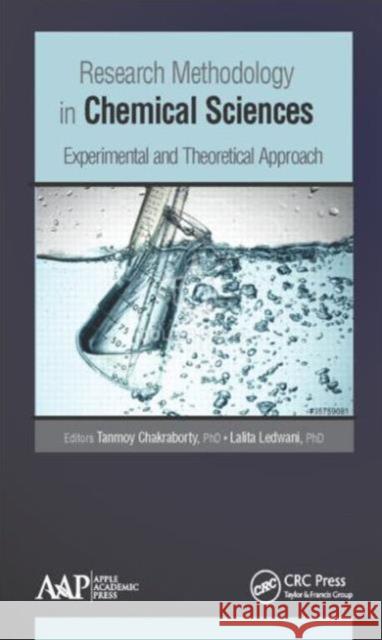 Research Methodology in Chemical Sciences: Experimental and Theoretical Approach Tanmoy Chakraborty Lalita Ledwani 9781771881272 Apple Academic Press