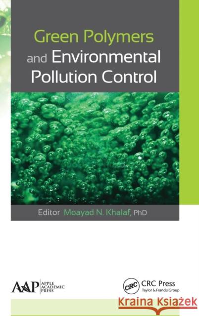 Green Polymers and Environmental Pollution Control Moayad N. Khalaf   9781771881395