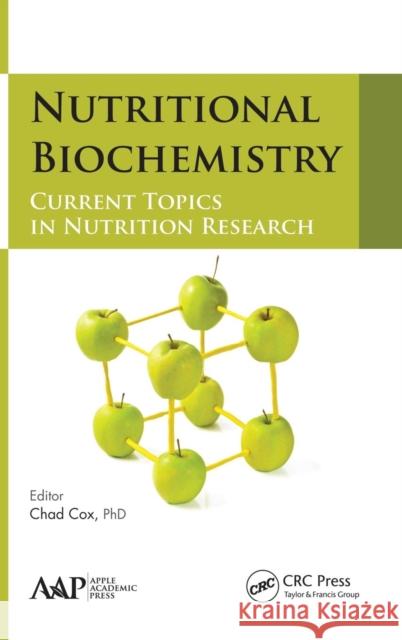 Nutritional Biochemistry: Current Topics in Nutrition Research Chad Cox 9781771881456 Apple Academic Press