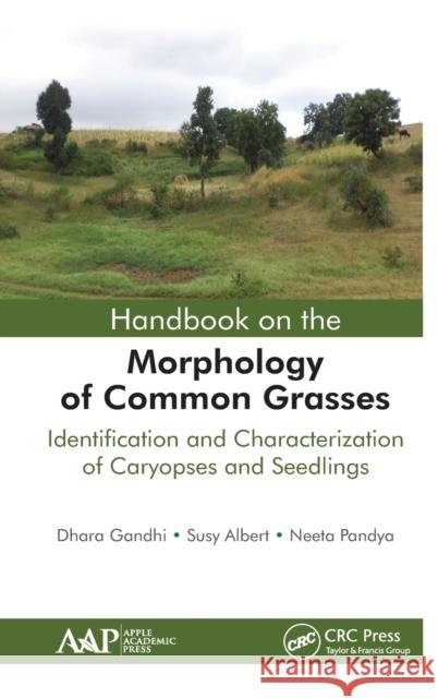 Handbook on the Morphology of Common Grasses: Identification and Characterization of Caryopses and Seedlings Dhara Gandhi Susay Albert Neeta Pandya 9781771882491