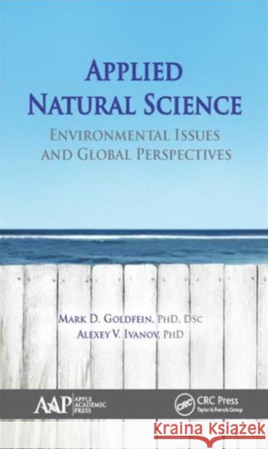 Applied Natural Science: Environmental Issues and Global Perspectives Mark D. Goldfein Alexey V. Ivanov  9781771882729 Apple Academic Press