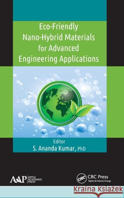 Eco-Friendly Nano-Hybrid Materials for Advanced Engineering Applications S. Ananda Kumar   9781771882941 Apple Academic Press